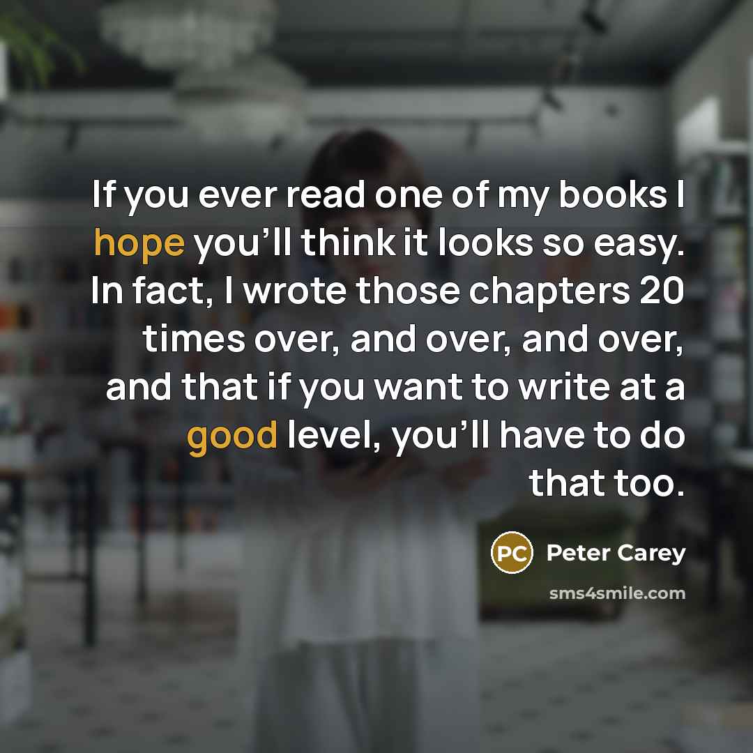 “If you ever read one of my books I hope…” quote by Peter Carey