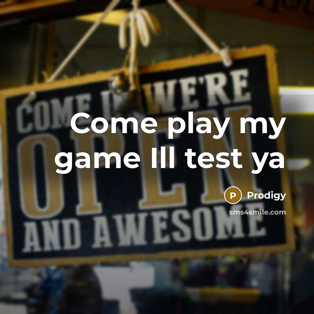 “Come play my game Ill test ya…” quote by Prodigy