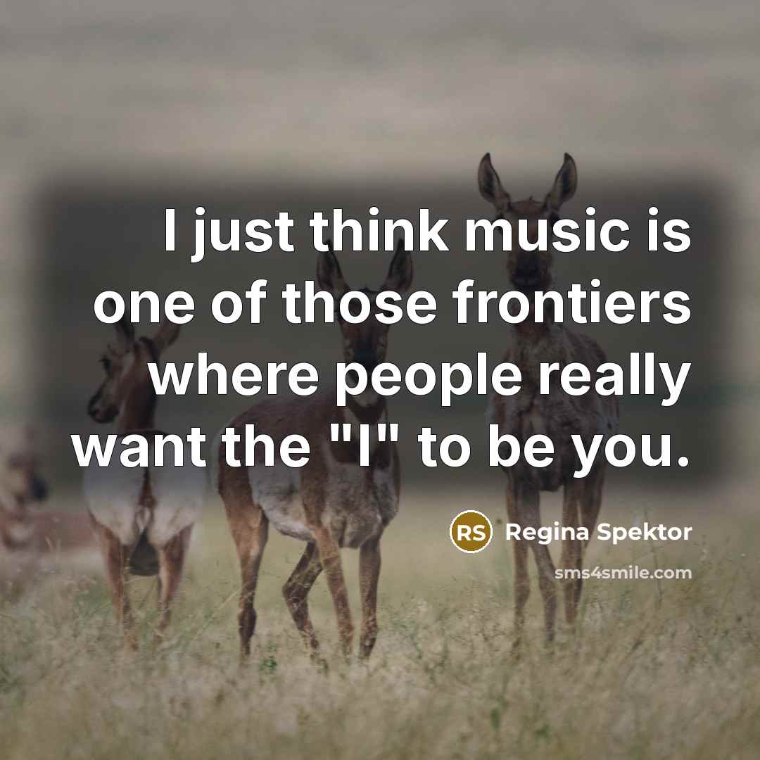 “I just think music is one of those frontiers where…” quote by Regina Spektor