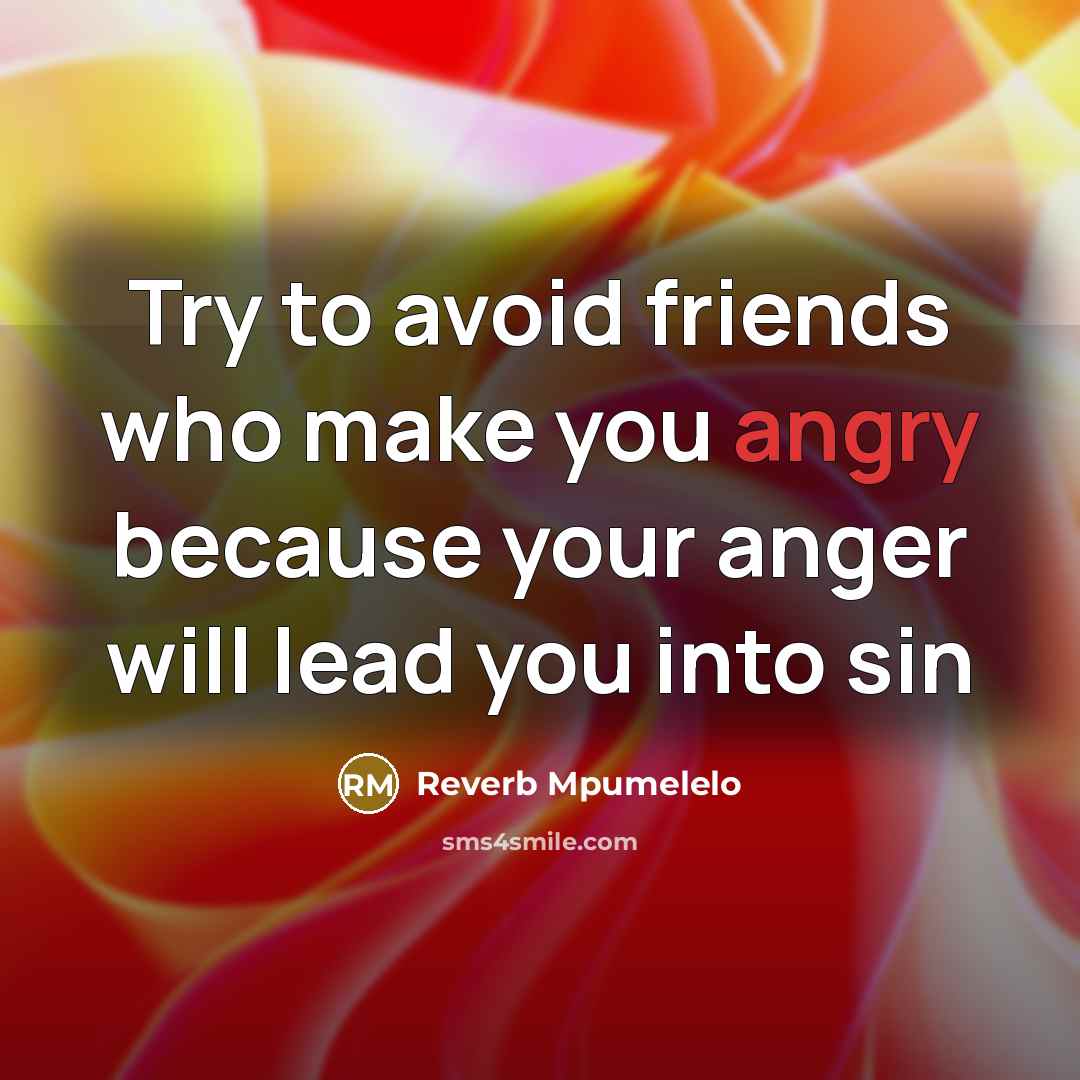 “Try to avoid friends who make you angry because your…” quote by Reverb Mpumelelo