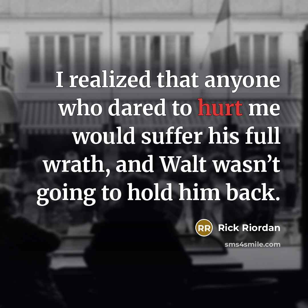 “I realized that anyone who dared to hurt me would…” quote by Rick Riordan