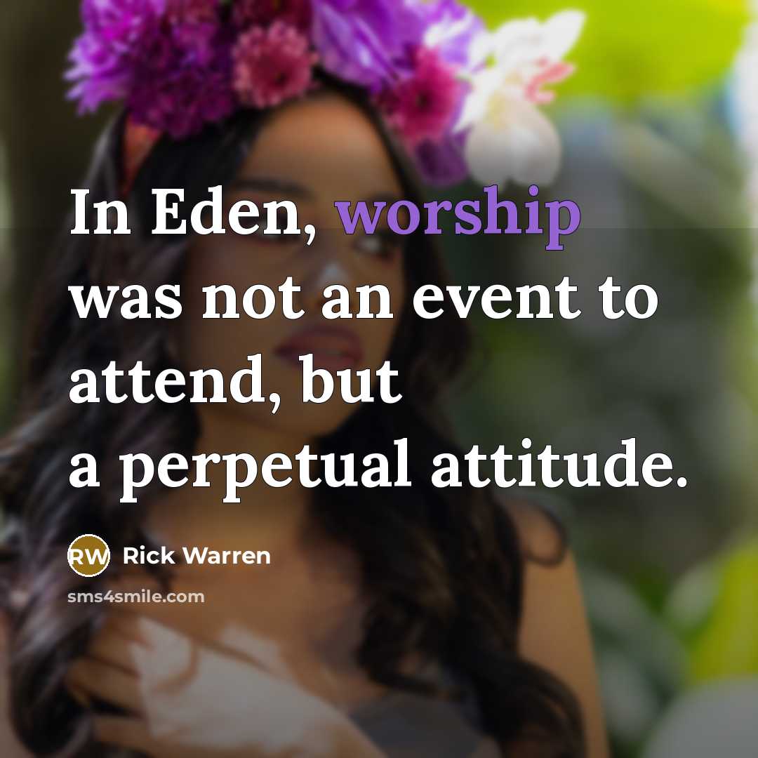 “In Eden, worship was not an event to attend, but…” quote by Rick Warren