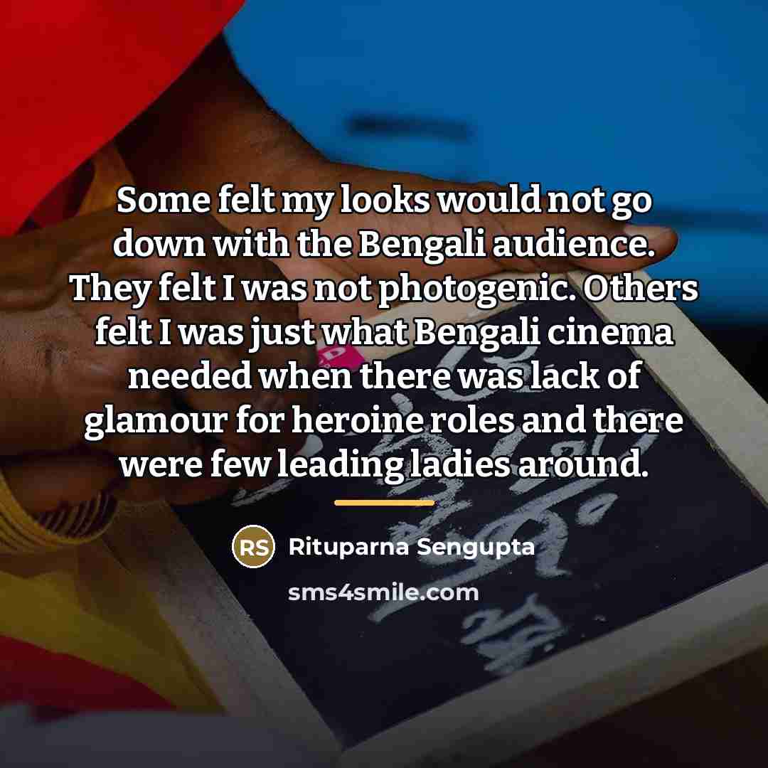 “Some felt my looks would not go down with the…” quote by Rituparna Sengupta