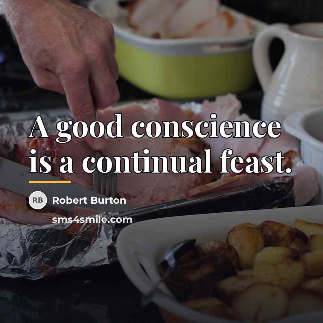 “A good conscience is a continual feast.…” quote by Robert Burton
