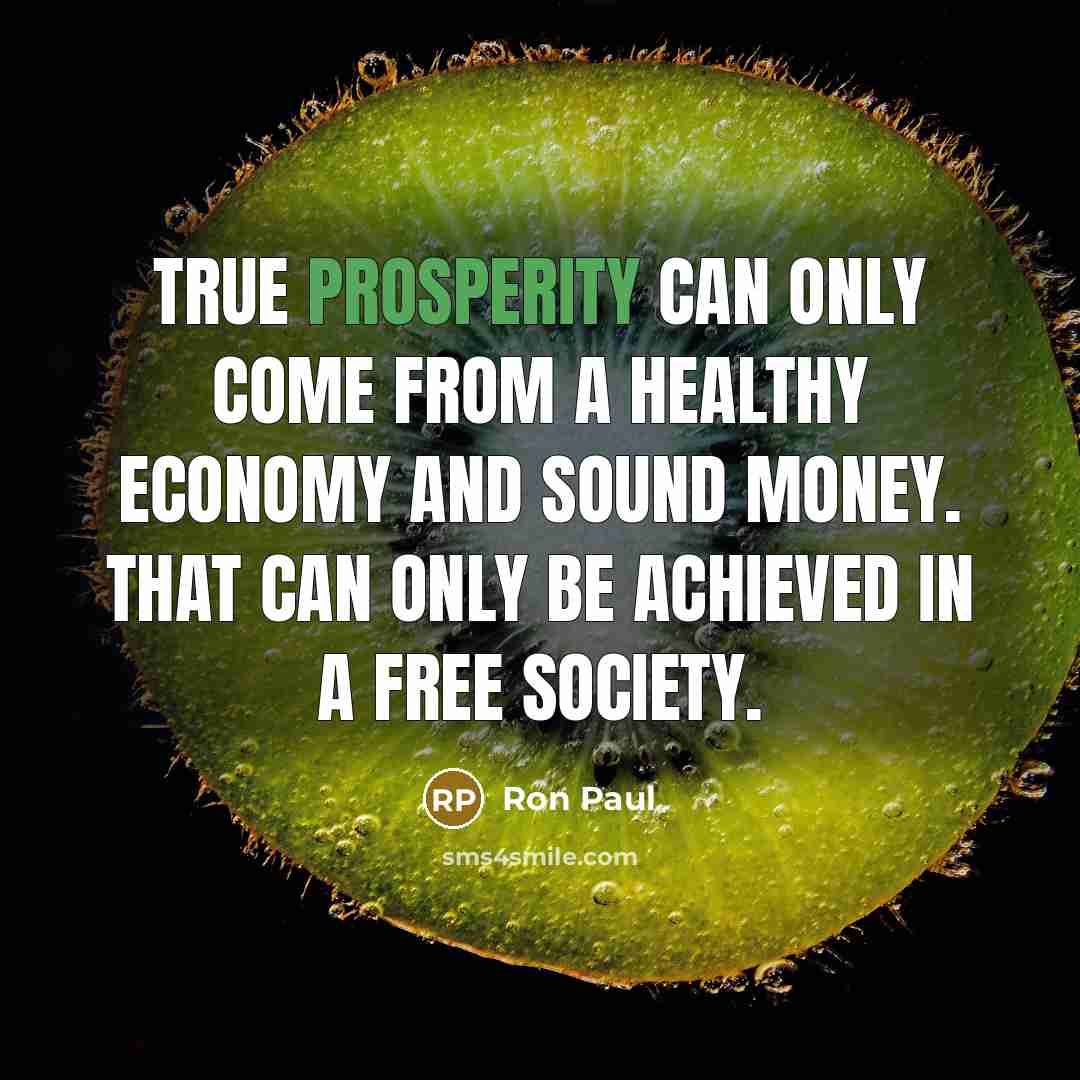 “True prosperity can only come from a healthy economy and…” quote by Ron Paul