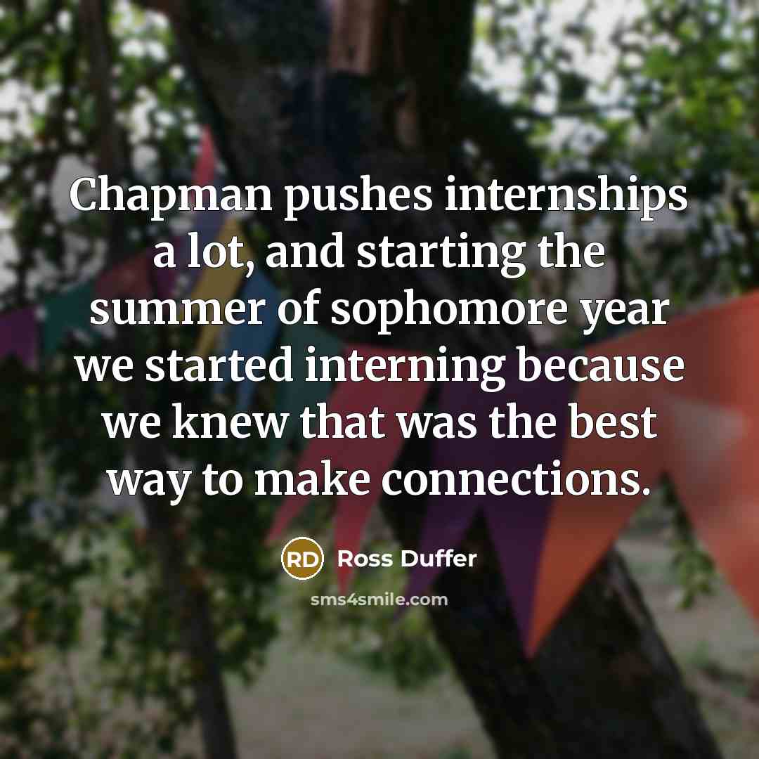 “Chapman pushes internships a lot, and starting the summer of…” quote by Ross Duffer