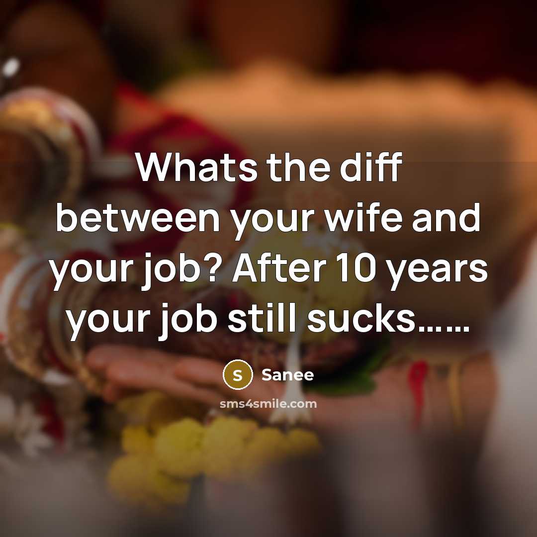 “Whats the diff between your wife and your job? After…” quote by Sanee
