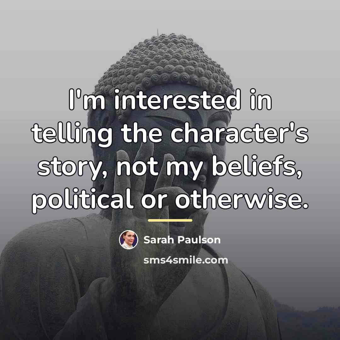 “I'm interested in telling the character's story, not my beliefs,…” quote by Sarah Paulson