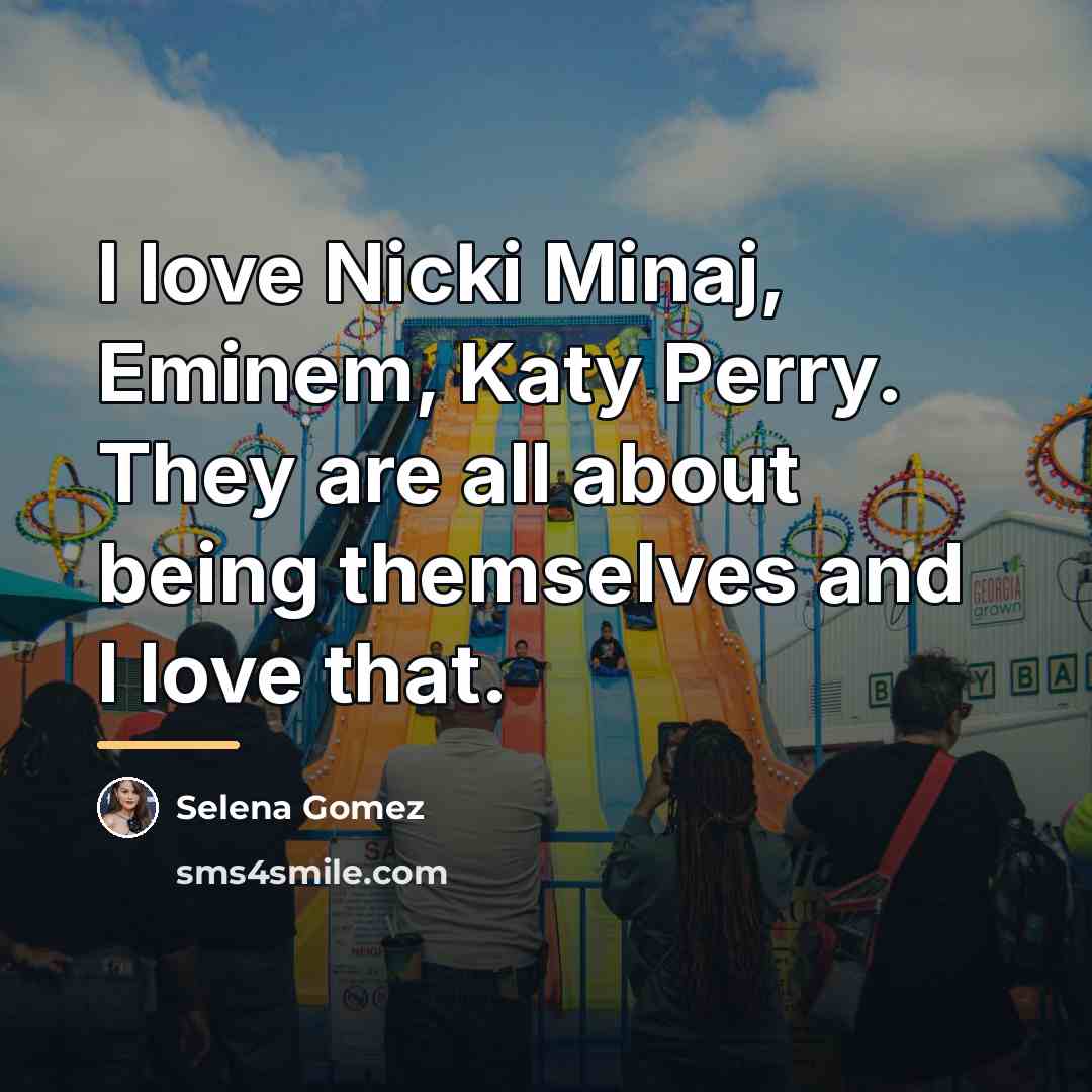 “I love Nicki Minaj, Eminem, Katy Perry. They are all…” quote by Selena Gomez