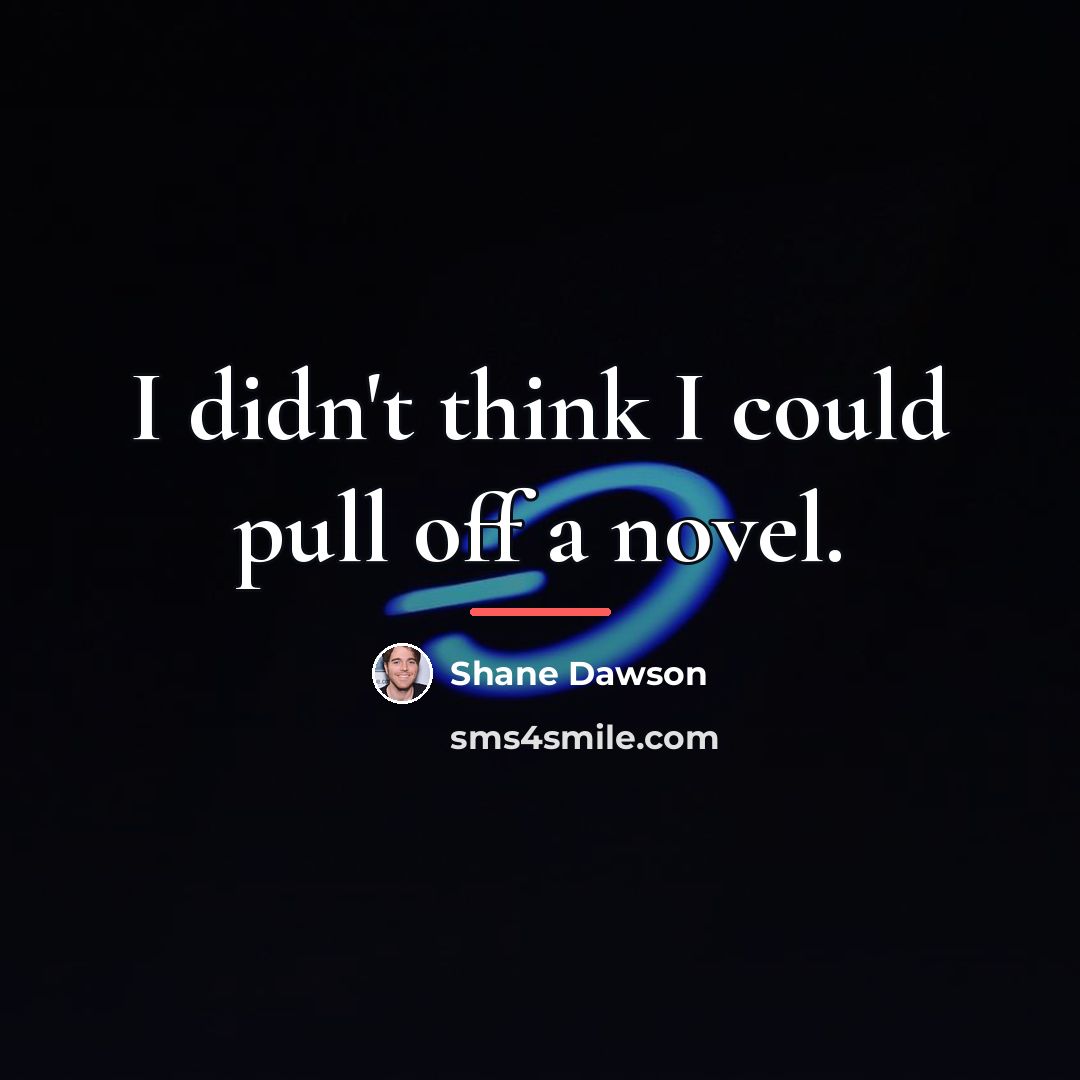 “I didn't think I could pull off a novel.…” quote by Shane Dawson