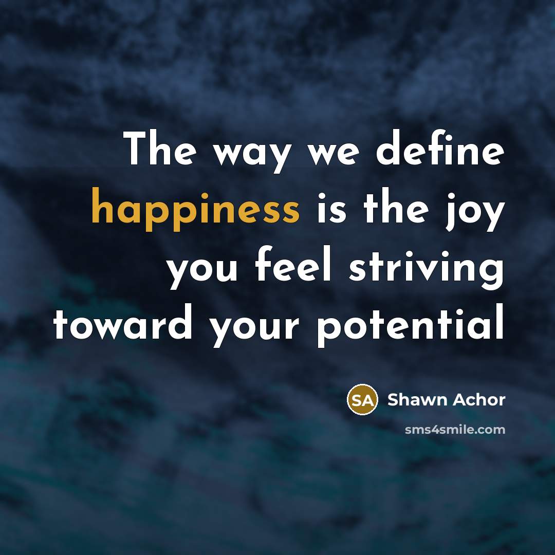 “The way we define happiness is the joy you feel…” quote by Shawn Achor