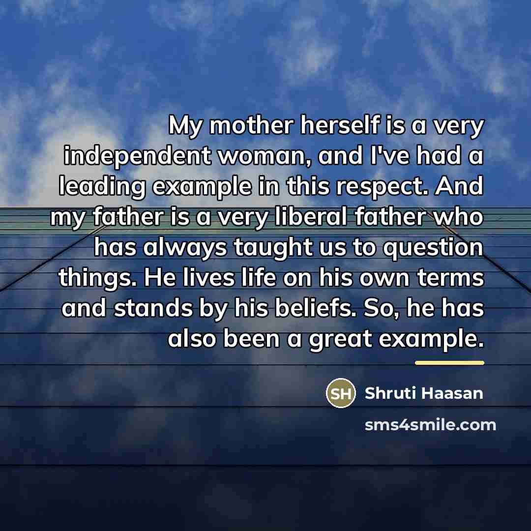 “My mother herself is a very independent woman, and I've…” quote by Shruti Haasan
