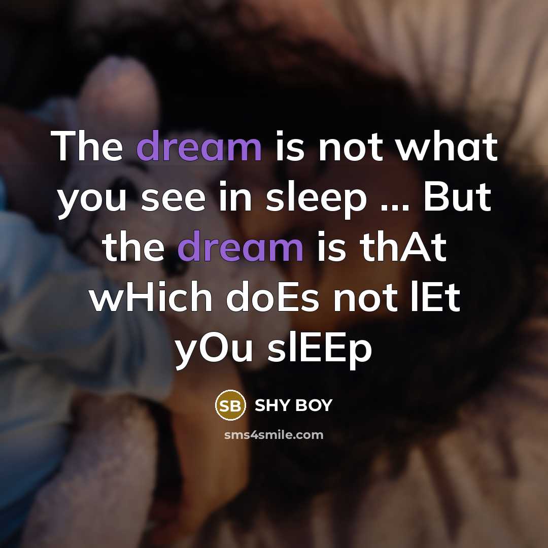 “The dream is not what you see in sleep .......…” quote by SHy BOy