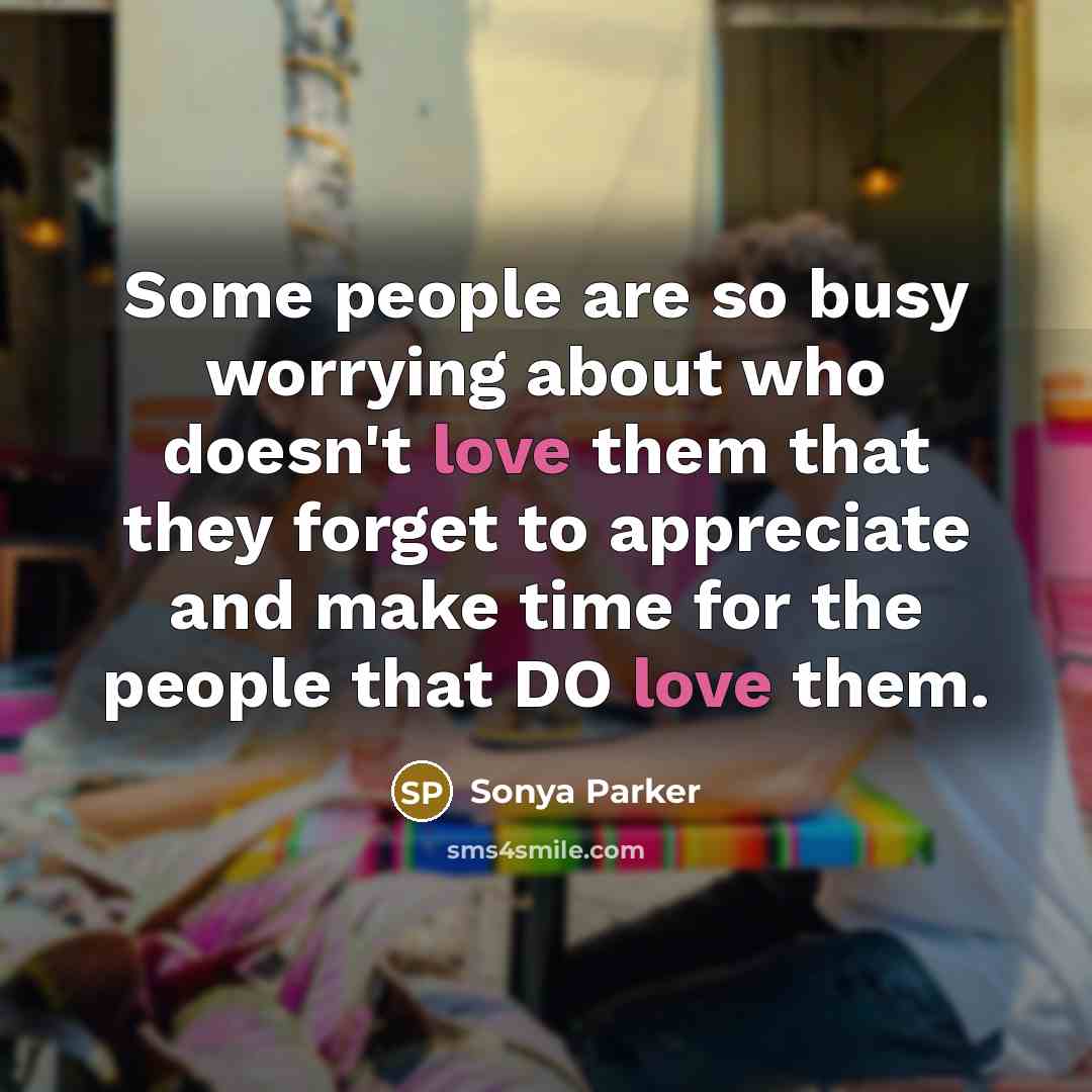 “Some people are so busy worrying about who doesn't love…” quote by Sonya Parker