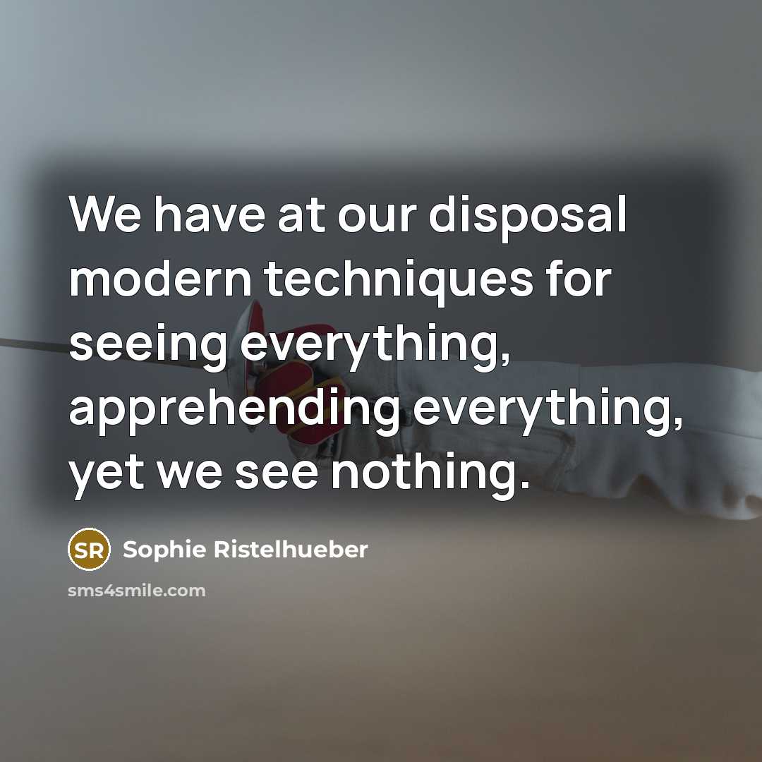 “We have at our disposal modern techniques for seeing everything,…” quote by Sophie Ristelhueber