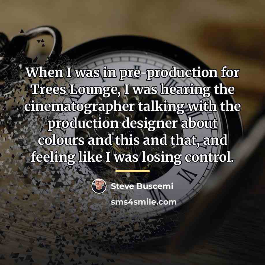 “When I was in pre-production for Trees Lounge, I was…” quote by Steve Buscemi