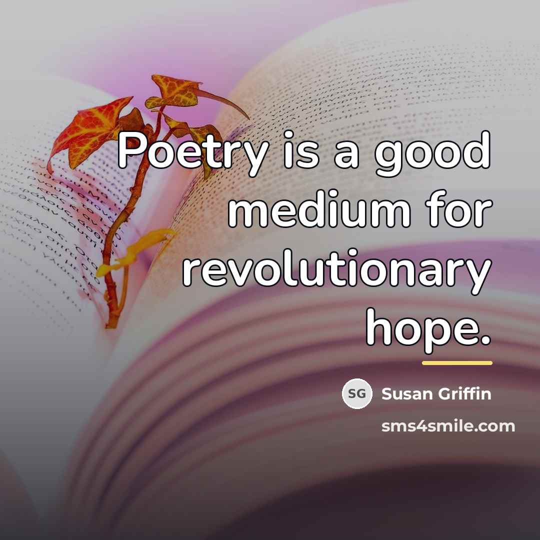 “Poetry is a good medium for revolutionary hope.…” quote by Susan Griffin