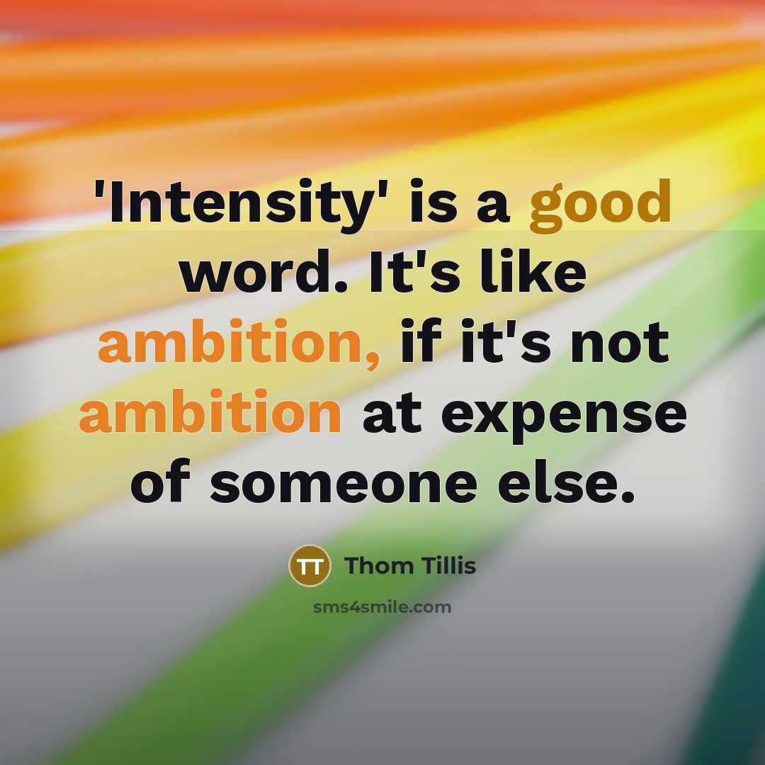 “'Intensity' is a good word. It's like ambition, if it's…” quote by Thom Tillis