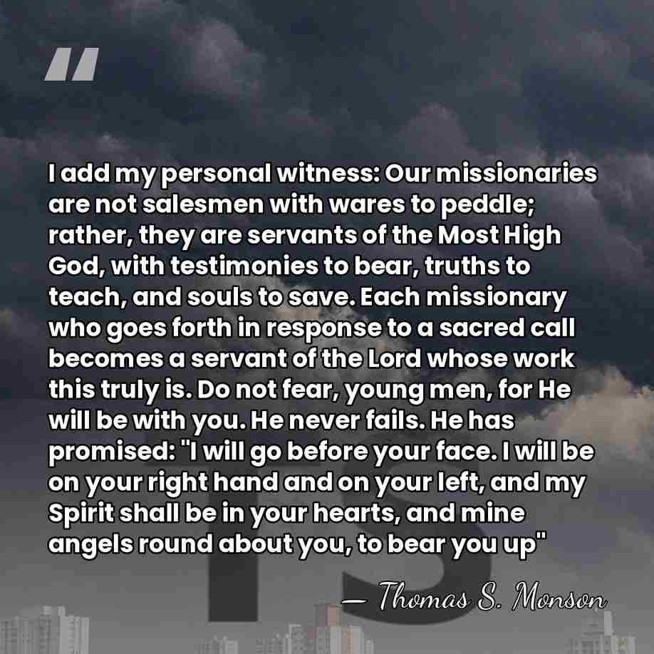 I add my personal witness: Our missionaries are not salesmen with wares&hellip; - Thomas S. Monson