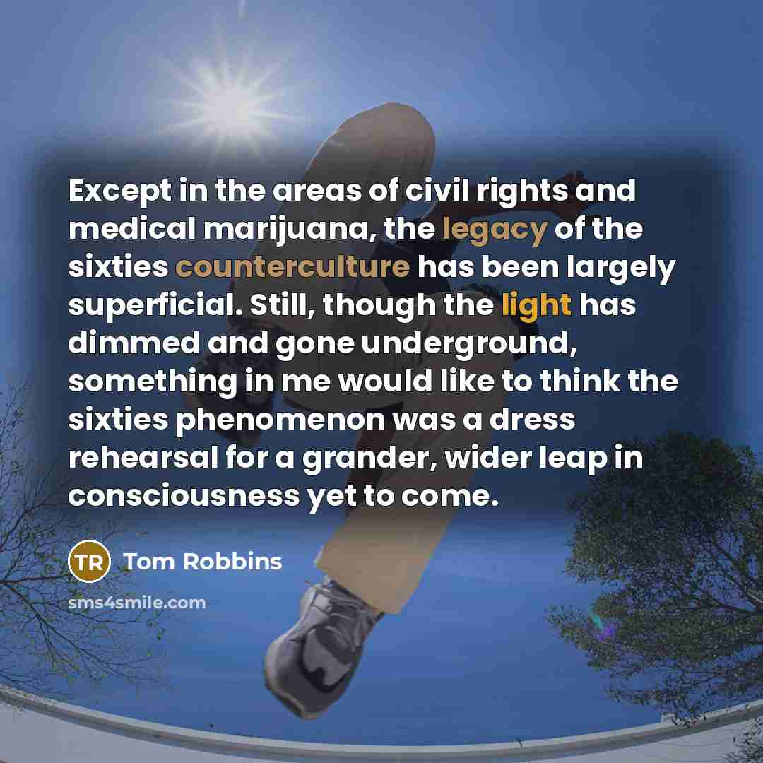 “Except in the areas of civil rights and medical marijuana,…” quote by Tom Robbins