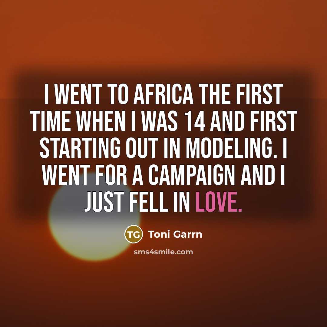 “I went to Africa the first time when I was…” quote by Toni Garrn
