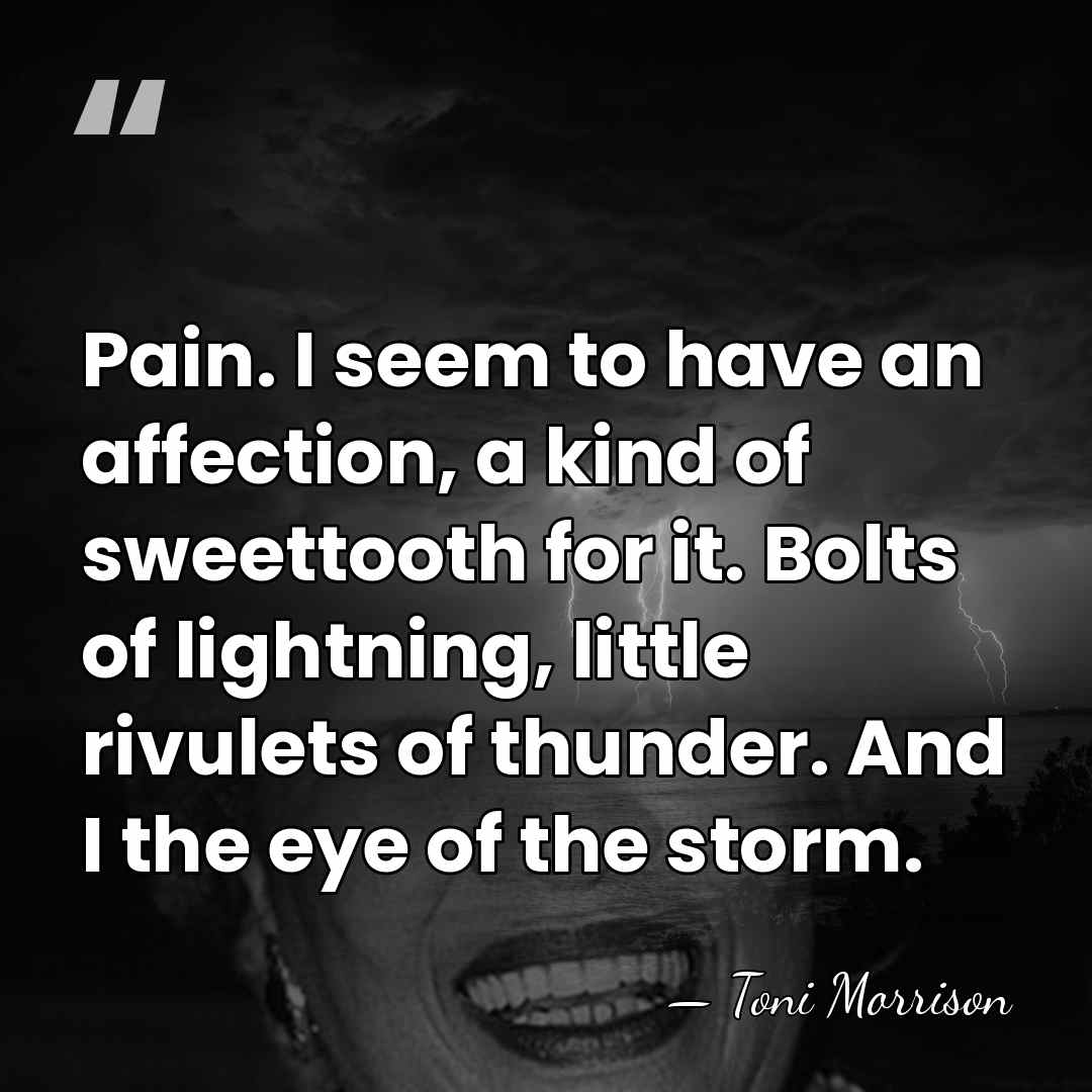 Pain. I seem to have an affection, a kind of sweettooth for&hellip; - Toni Morrison