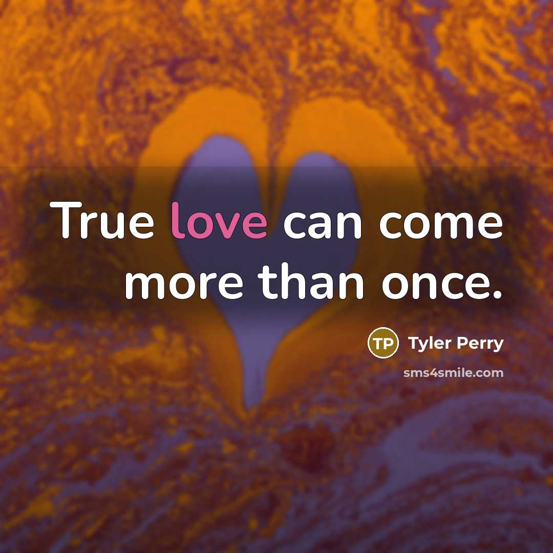 “True love can come more than once.…” quote by Tyler Perry