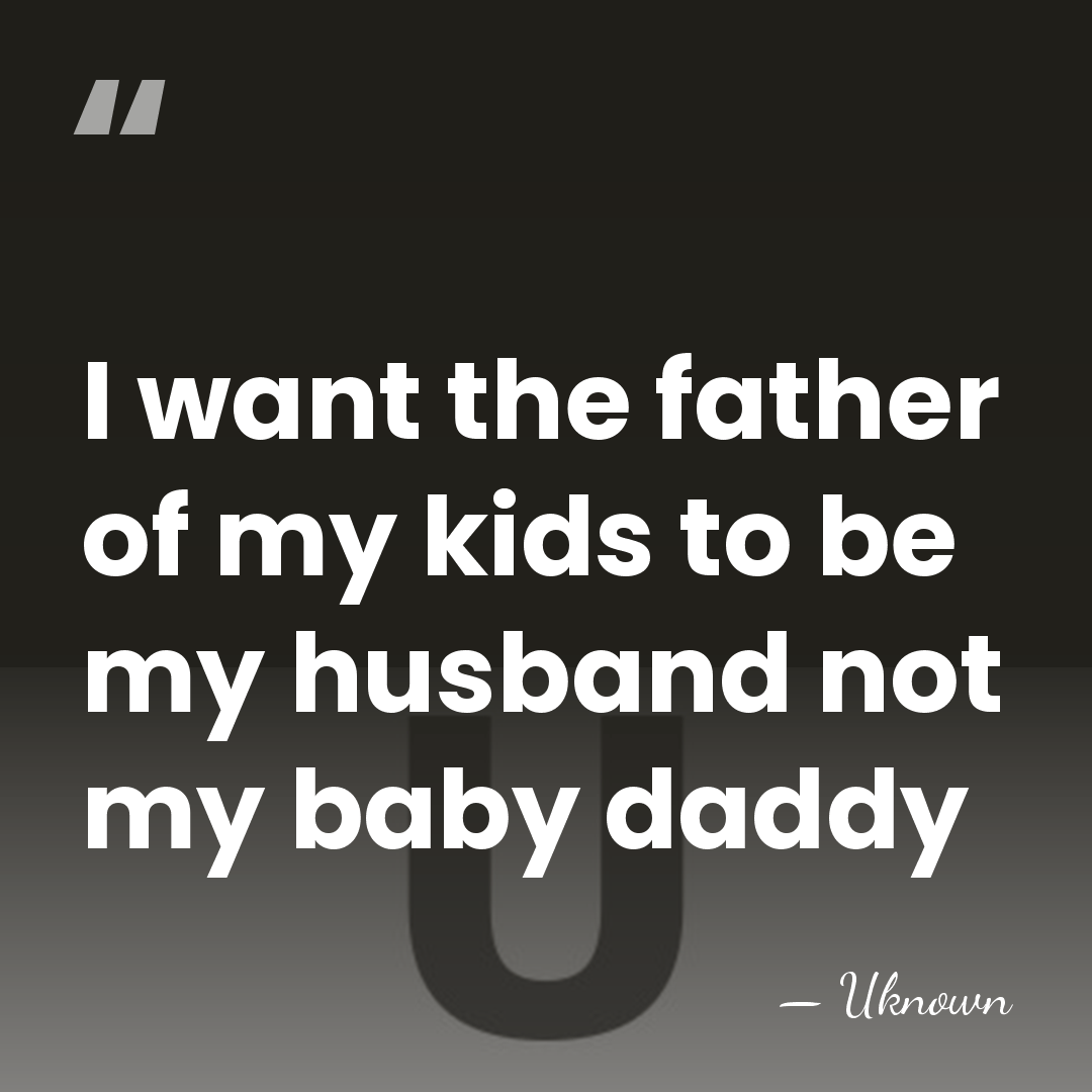 I want the father of my kids to be my husband not&hellip; - Uknown