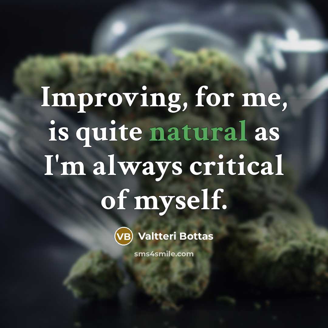 “Improving, for me, is quite natural as I'm always critical…” quote by Valtteri Bottas