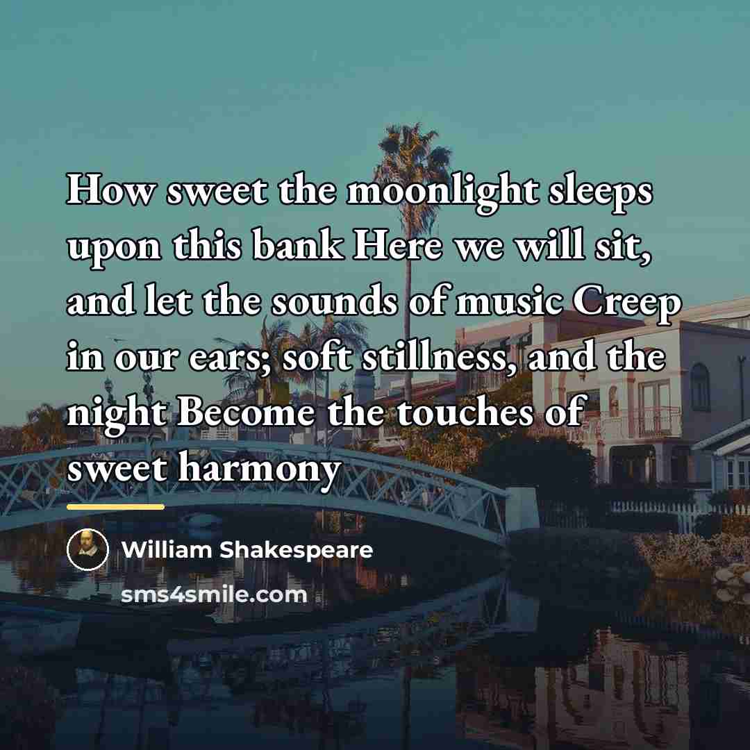 “How sweet the moonlight sleeps upon this bank Here we…” quote by William Shakespeare