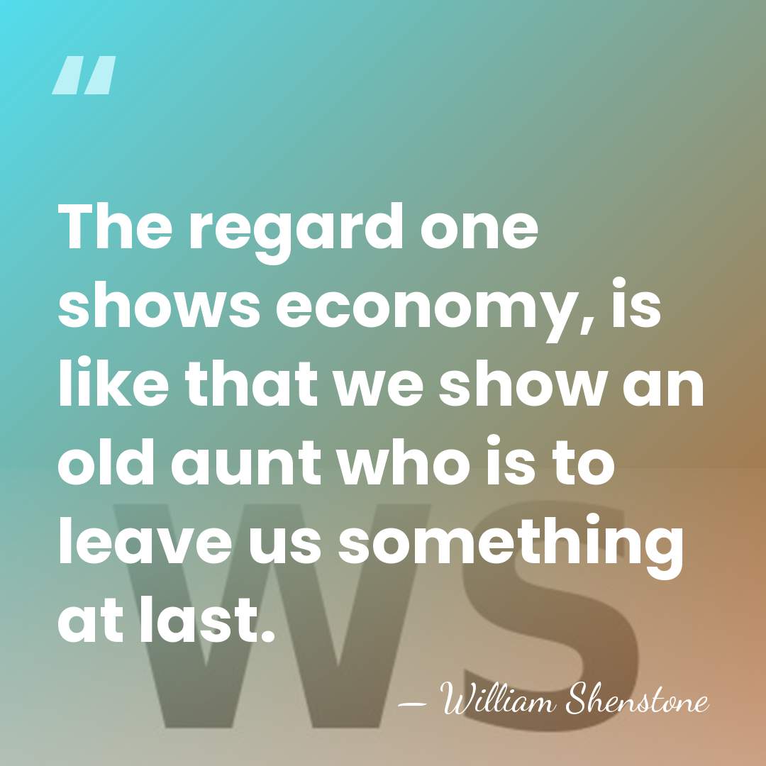 The regard one shows economy, is like that we show an old&hellip; - William Shenstone