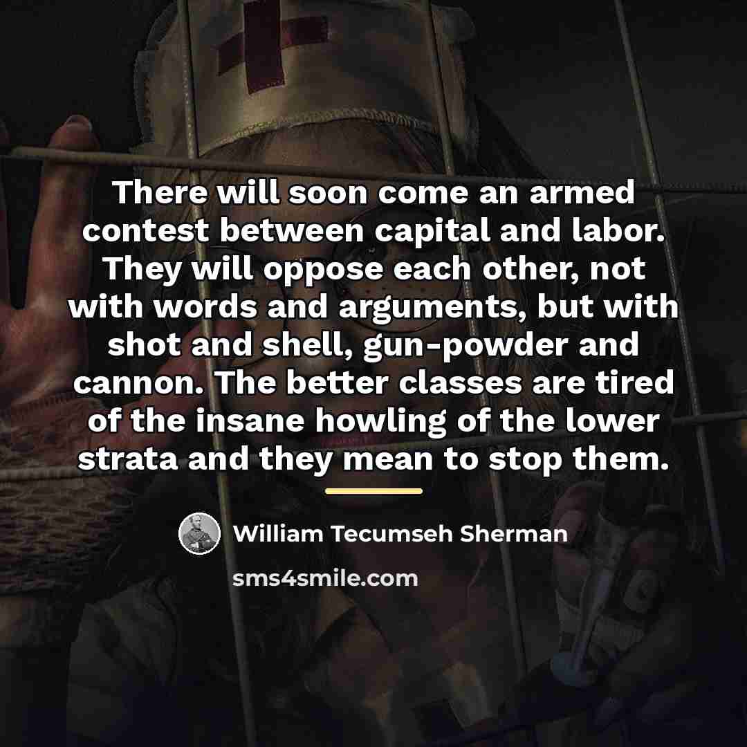 “There will soon come an armed contest between capital and…” quote by William Tecumseh Sherman
