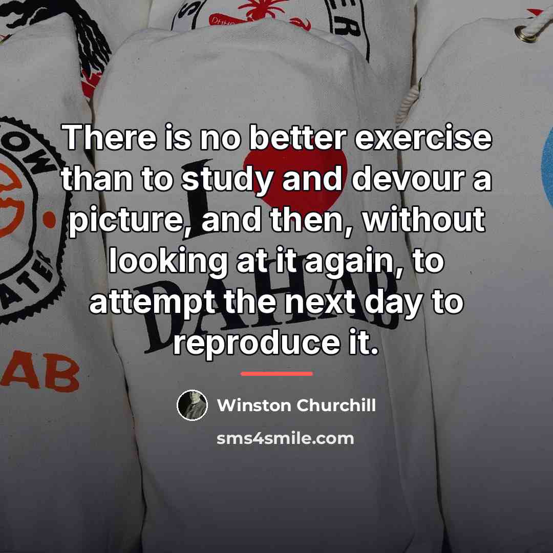 “There is no better exercise than to study and devour…” quote by Winston Churchill