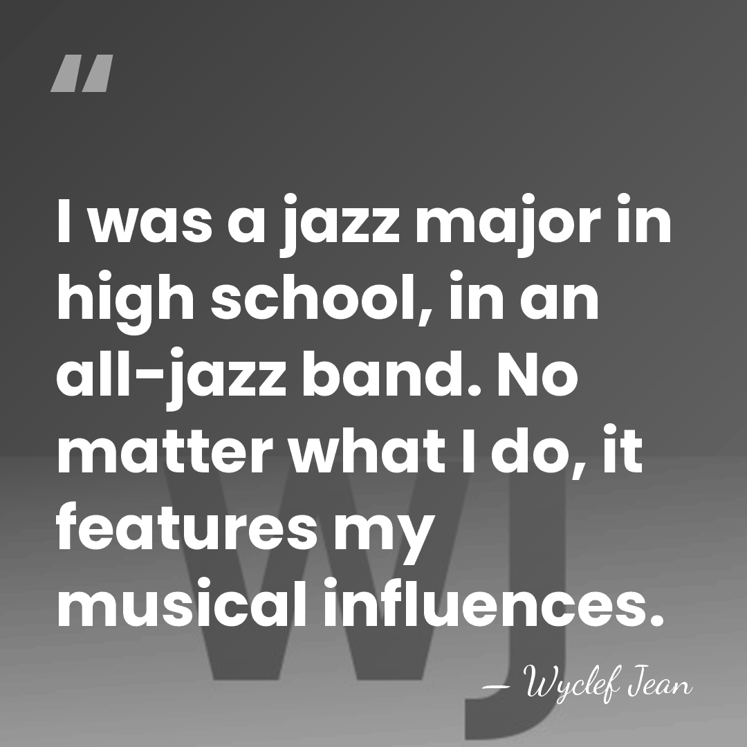 I was a jazz major in high school, in an all-jazz band.&hellip; - Wyclef Jean