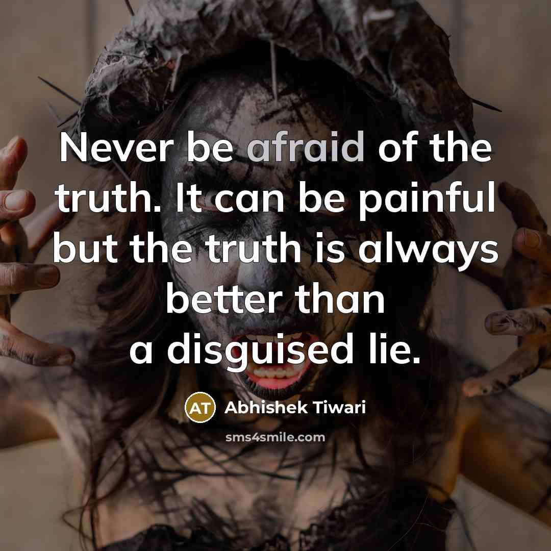 “Never be afraid of the truth. It can be painful…” quote by Abhishek Tiwari