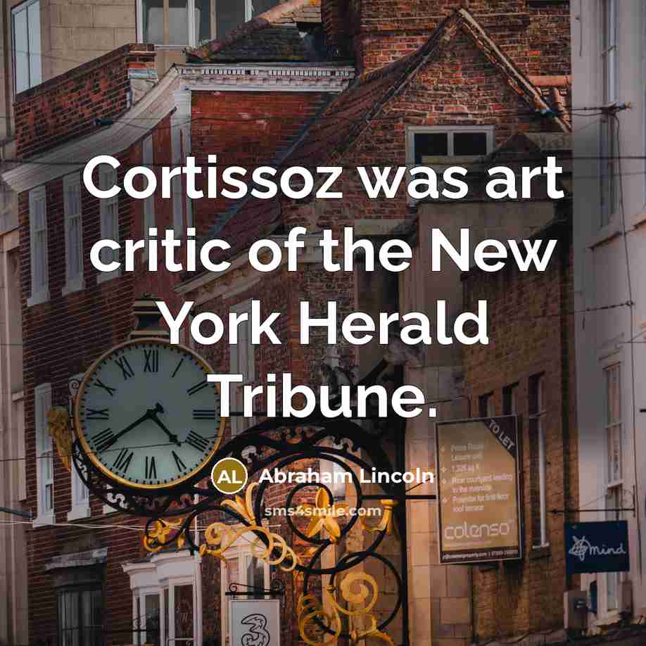 “Cortissoz was art critic of the New York Herald Tribune.…” quote by Abraham Lincoln