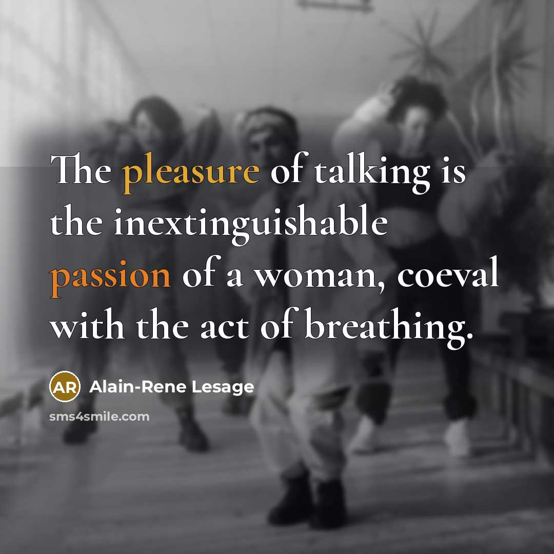 “The pleasure of talking is the inextinguishable passion of a…” quote by Alain-Rene Lesage