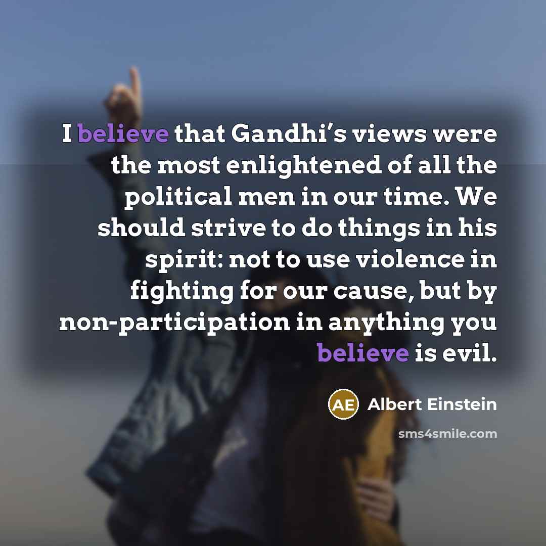 “I believe that Gandhi’s views were the most enlightened of…” quote by Albert Einstein