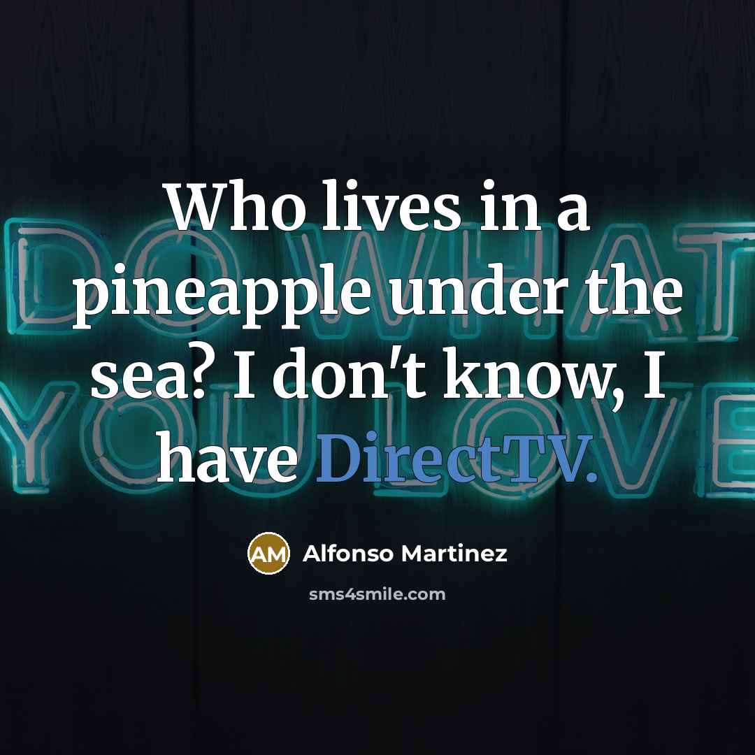 “Who lives in a pineapple under the sea? I don't…” quote by Alfonso Martinez