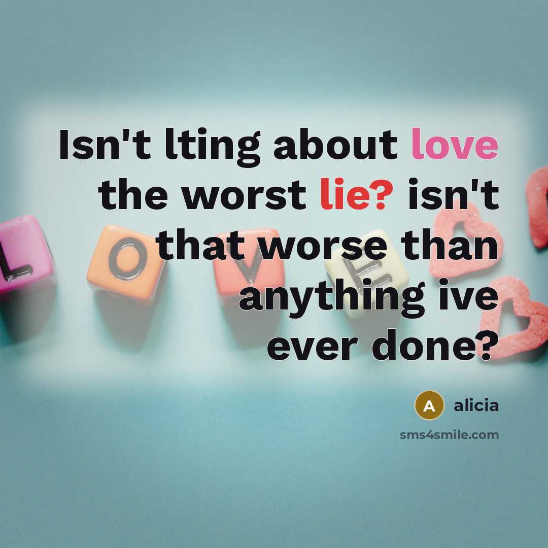 “Isn't lting about love the worst lie? isn't that worse…” quote by Alicia
