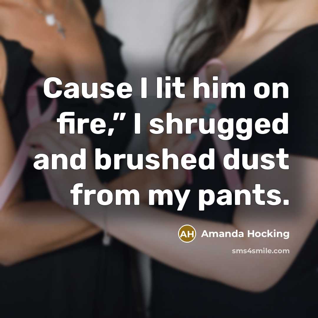 “Cause I lit him on fire,” I shrugged and brushed…” quote by Amanda Hocking
