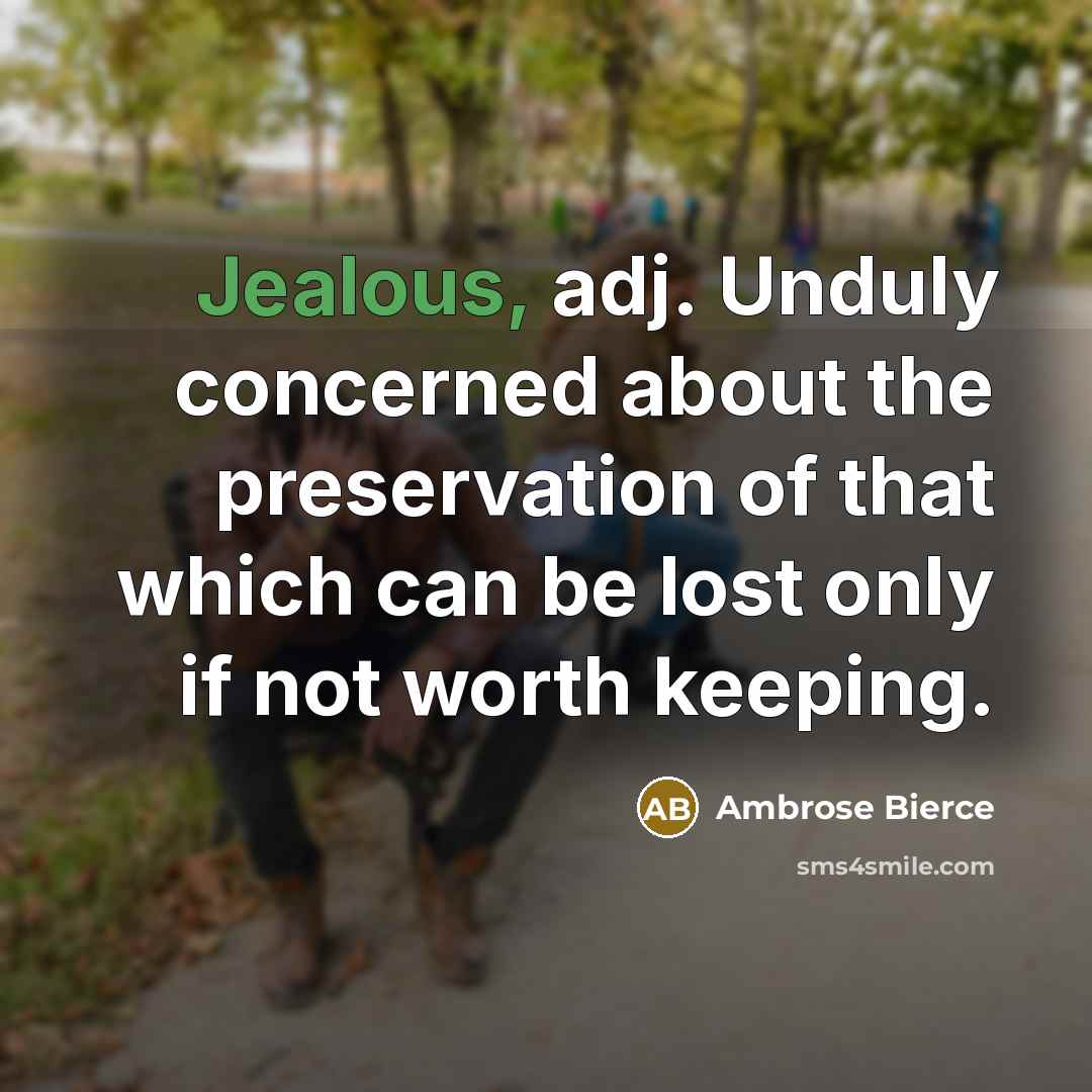 “Jealous, adj. Unduly concerned about the preservation of that which…” quote by Ambrose Bierce