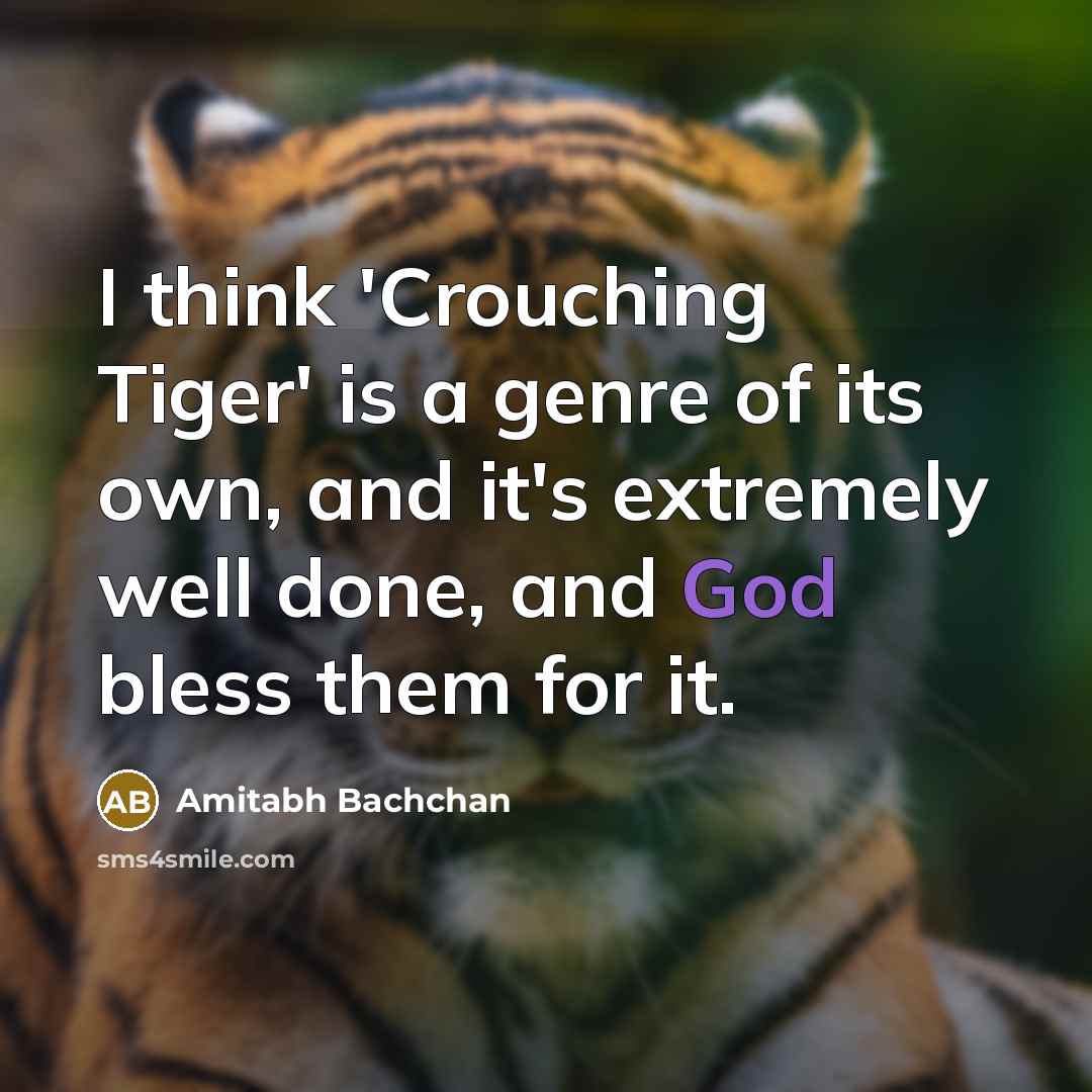 “I think 'Crouching Tiger' is a genre of its own,…” quote by Amitabh Bachchan