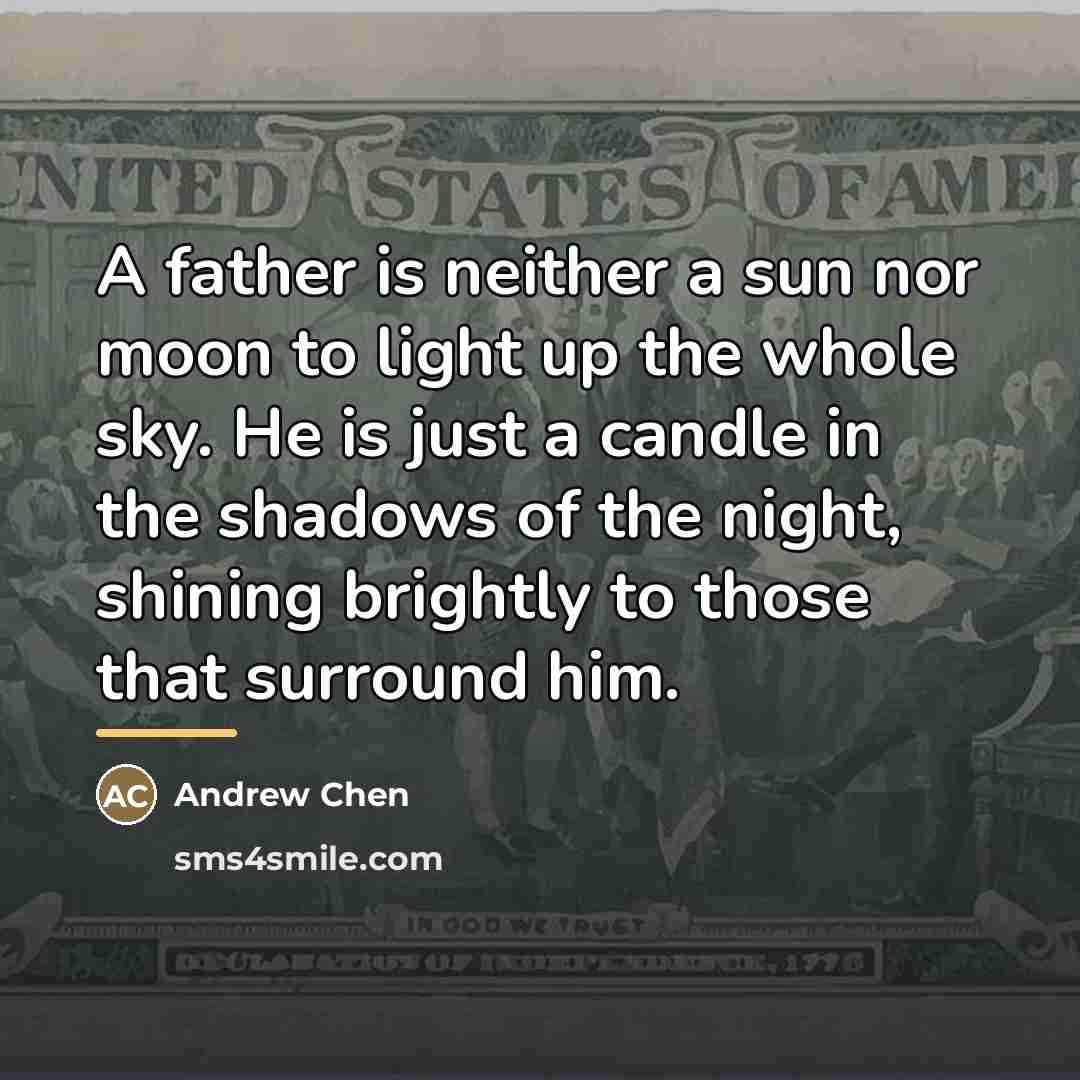“A father is neither a sun nor moon to light…” quote by Andrew Chen