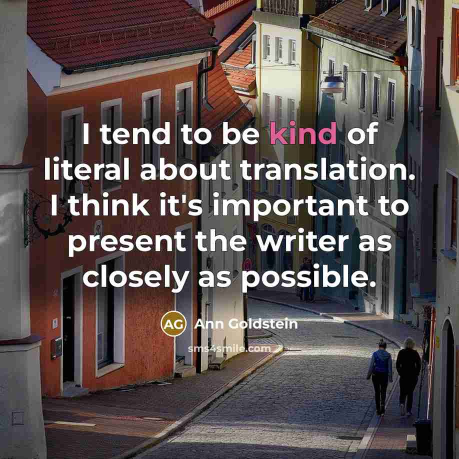 “I tend to be kind of literal about translation. I…” quote by Ann Goldstein