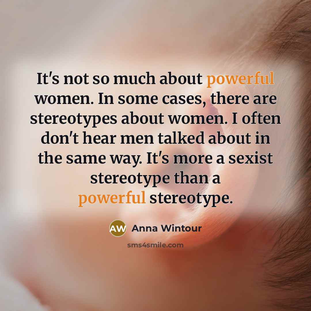 “It's not so much about powerful women. In some cases,…” quote by Anna Wintour