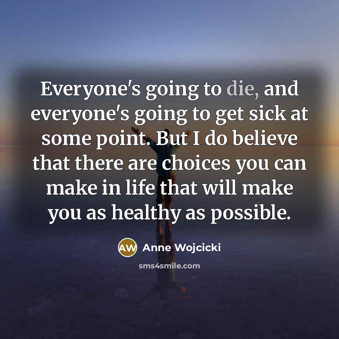 “Everyone's going to die, and everyone's going to get sick…” quote by Anne Wojcicki