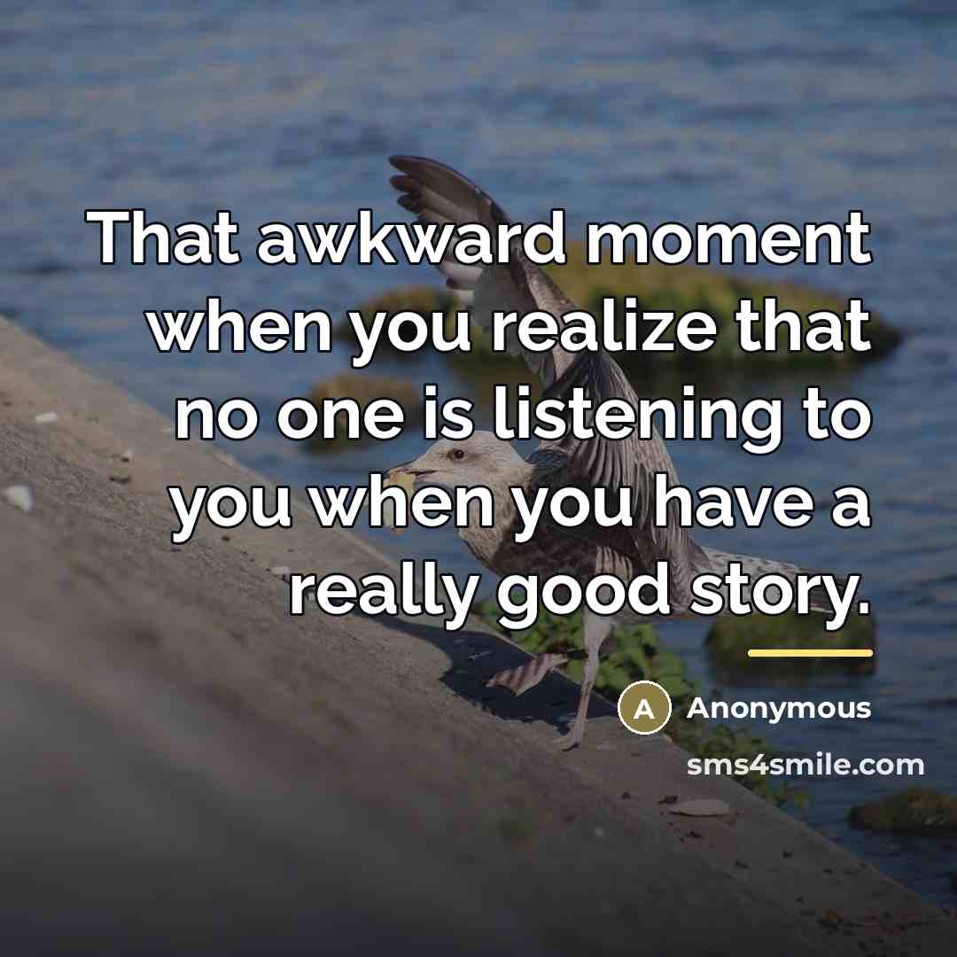 “That awkward moment when you realize that no one is…” quote by Anonymous