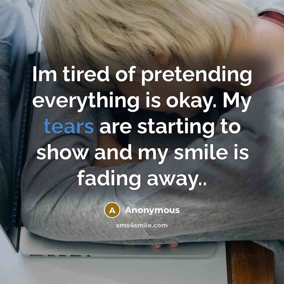 “Im tired of pretending everything is okay. My tears are…” quote by Anonymous
