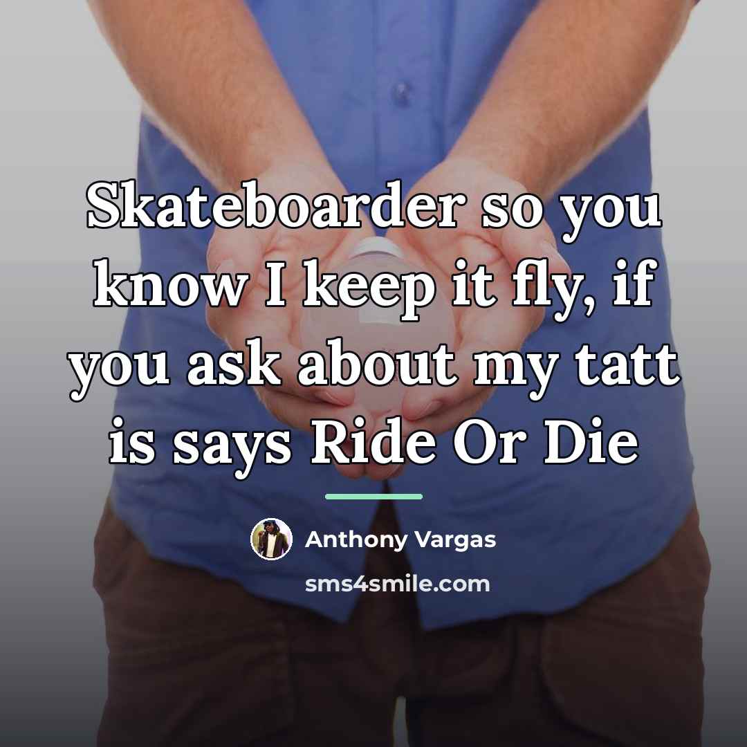 “Skateboarder so you know I keep it fly, if you…” quote by Anthony Vargas